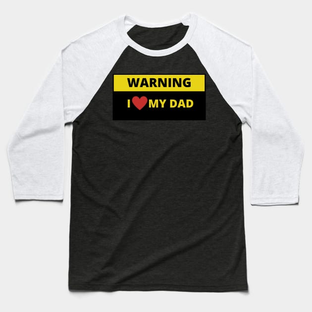 Warning i love my dad Baseball T-Shirt by bobinsoil